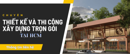 Nhận thiết kế  và thi công xây dựng trọn gói HCM 
